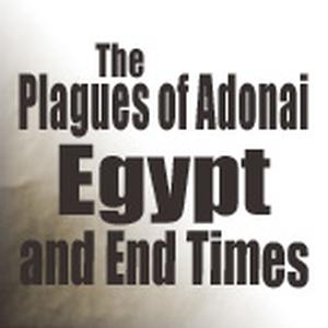 The Plagues of Adonai - Egypt and End Times